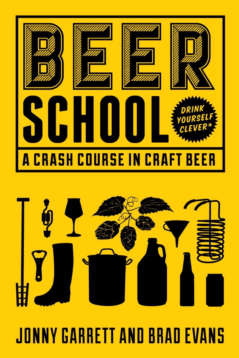 Jonny Garrett Beer School Beer School: A Crash Course in Craft Beer