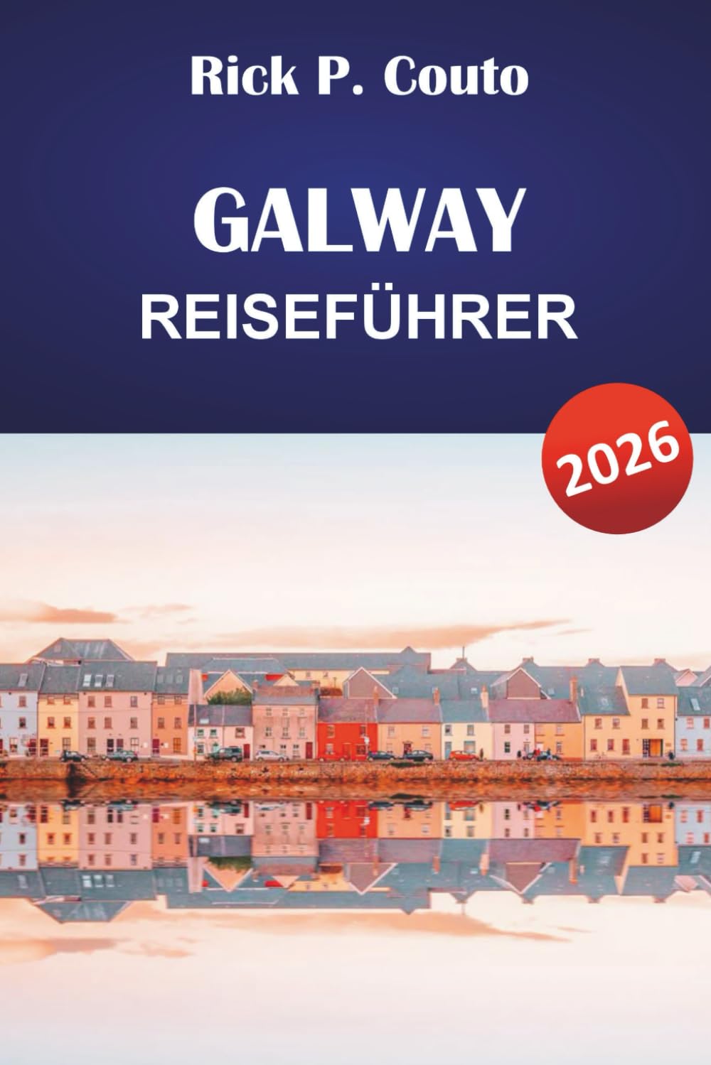 GALWAY REISEFÜHRER 2026: Entdecken Sie Top-Attraktionen, Outdoor-Abenteuer, lokale Kultur und Küche in Westirland