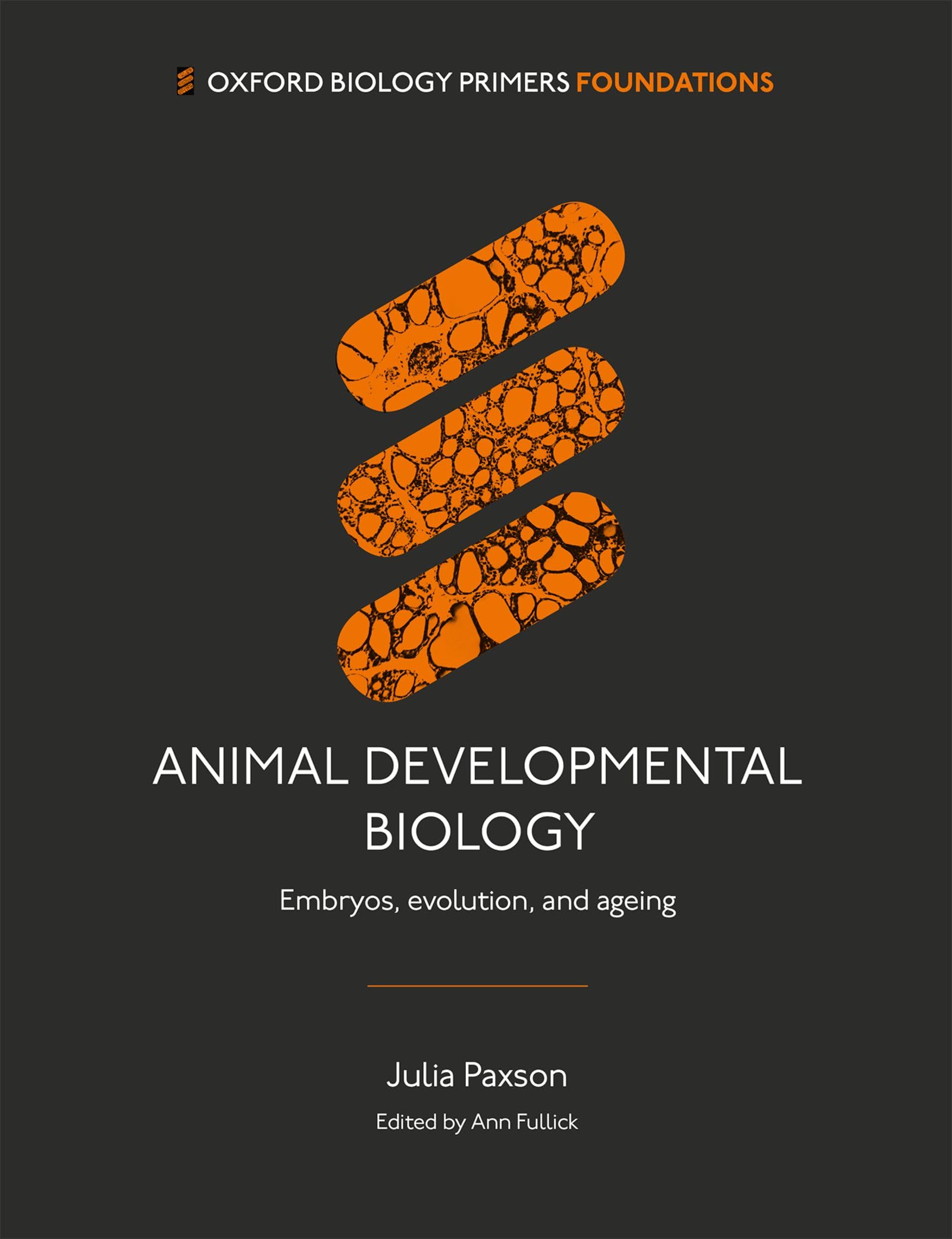 ANIMAL DEVELOPMENTAL BIOLOGY: Embryos, evolution, and ageing (Oxford Biology Primers)