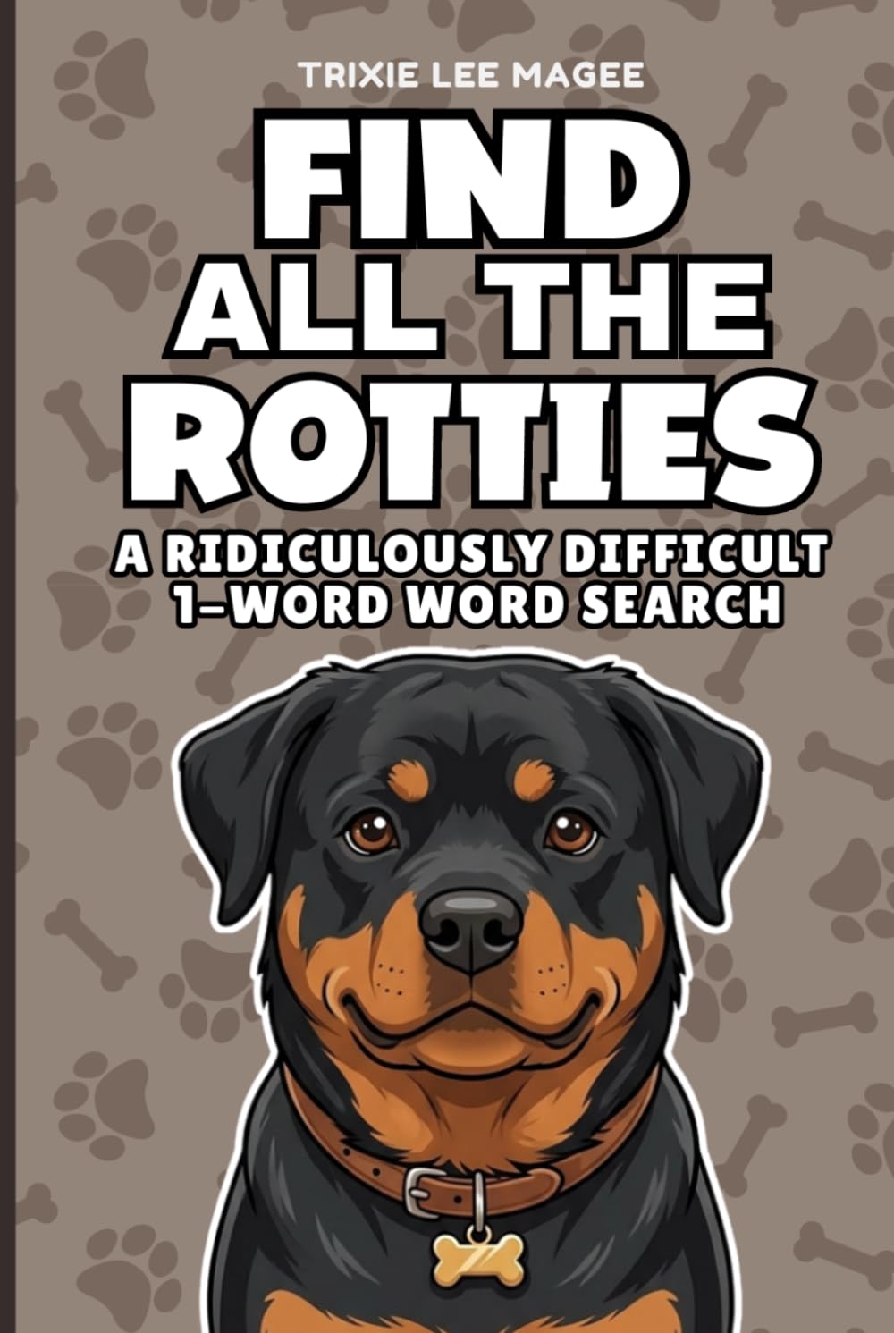 Find All The Rotties: A Ridiculously Difficult 1-Word Word Search | Hard Puzzles For Adults | Dog Lover Gift (1-Word Searches)