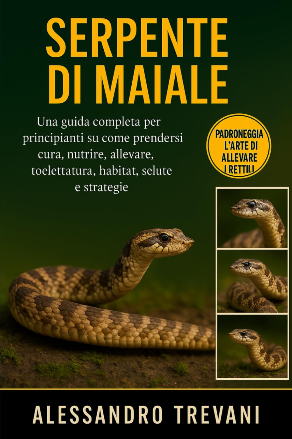 SERPENTE DI MAIALE: Una guida completa per principianti su come prendersi cura, nutrire, allevare, toelettatura, habitat, salute e strategie