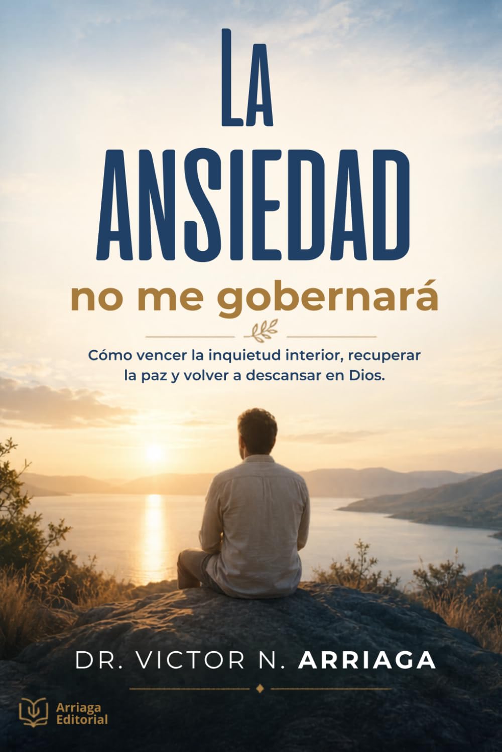 LA ANSIEDAD NO ME GOBERNARÁ: Cómo entregar al Señor la carga interior y vivir bajo su paz
