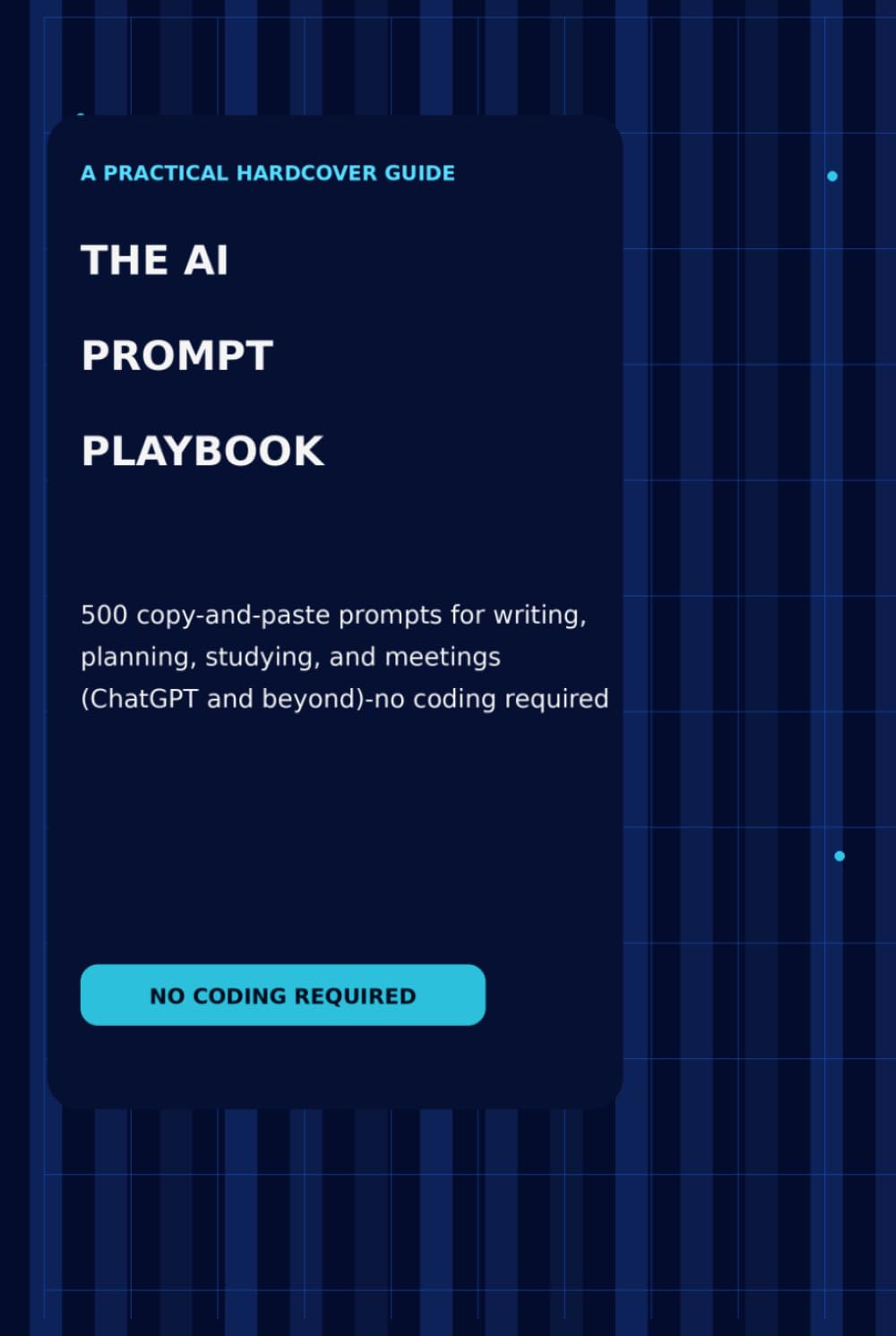 The AI Prompt Playbook: 500 copy‑and‑paste prompts for writing, planning, studying, and meetings (ChatGPT and beyond)—no coding required