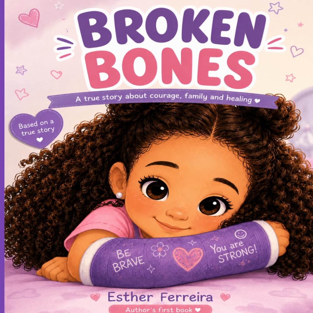 Broken Bones: A true story about courage, family and healing
