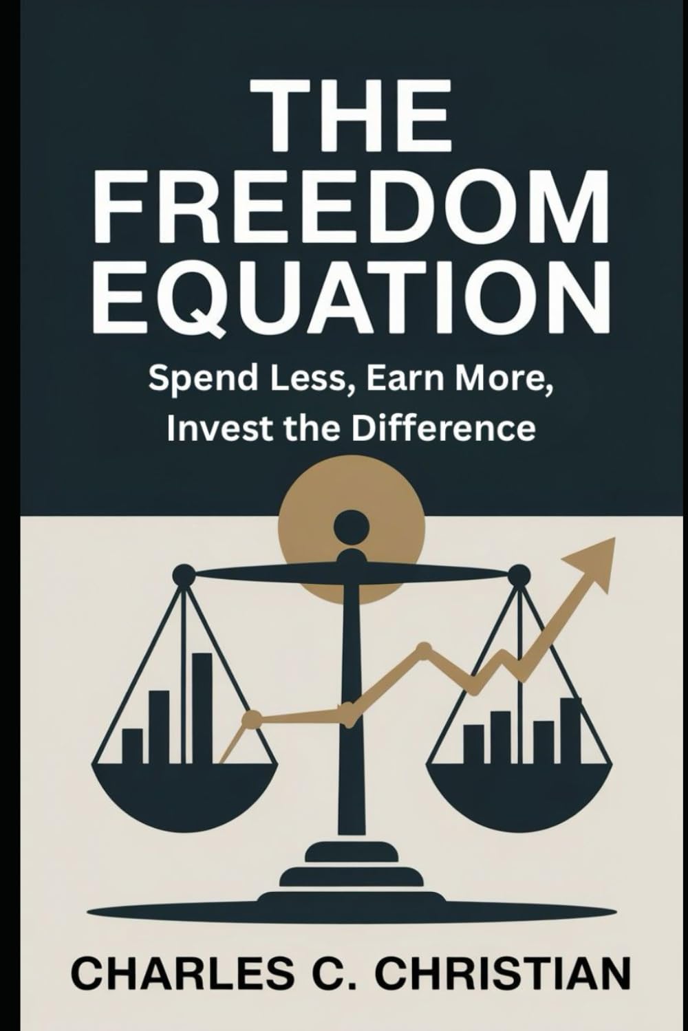 THE FREEDOM EQUATION: Spend Less, Earn More, Invest the Difference