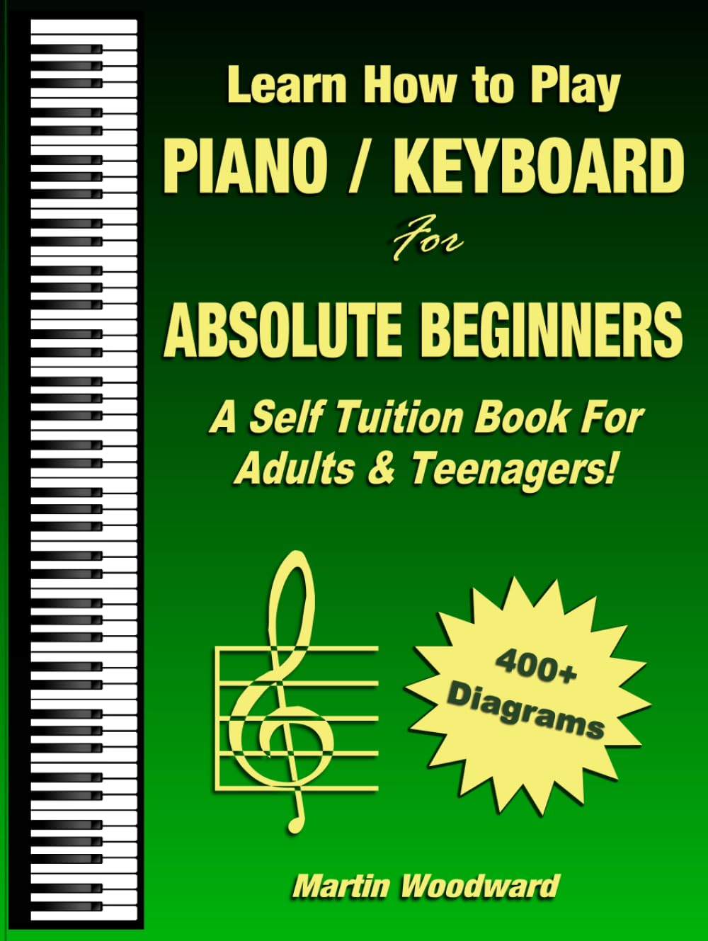 Learn How to Play Piano / Keyboard For Absolute Beginners: A Self Tuition Book For Adults and Teenagers!
