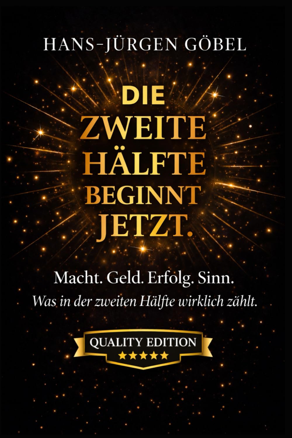 DIE ZWEITE HÄLFTE BEGINNT JETZT: Macht. Geld. Erfolg. Sinn. Was in der zweiten Lebenshälfte wirklich zählt