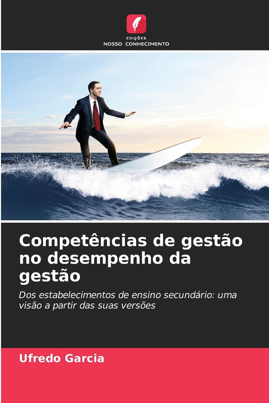 Competências de gestão no desempenho da gestão: Dos estabelecimentos de ensino secundário: uma visão a partir das suas versões