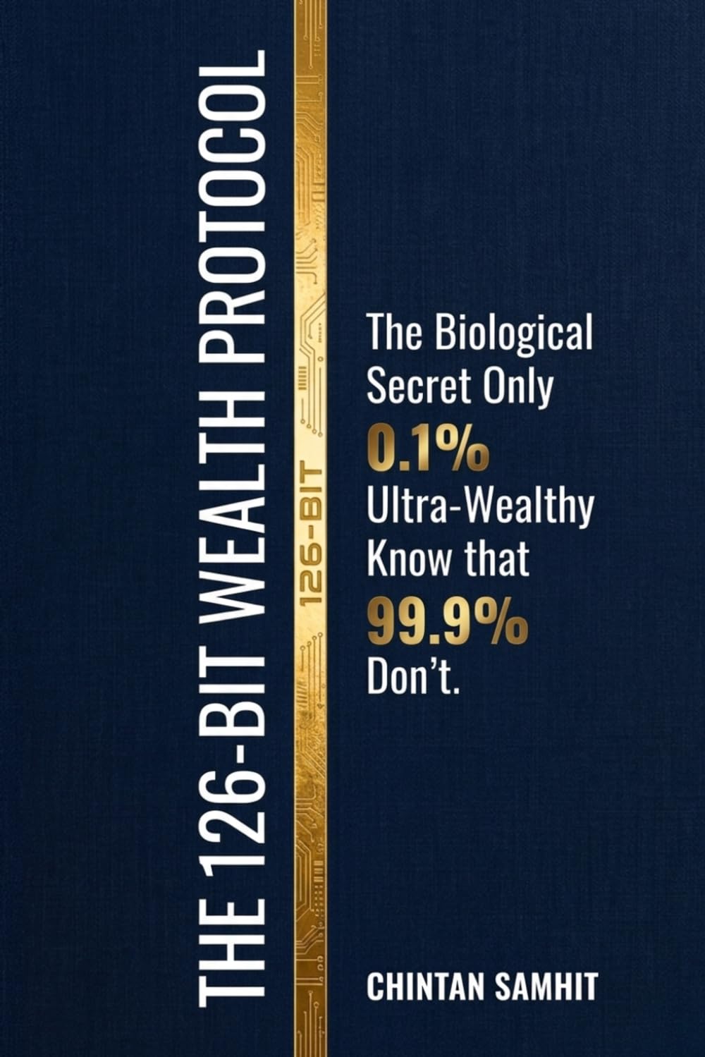 The 126-Bit Wealth Protocol: The Biological Secret Only 0.1% Ultra-Wealthy Know that 99.9% Don’t.