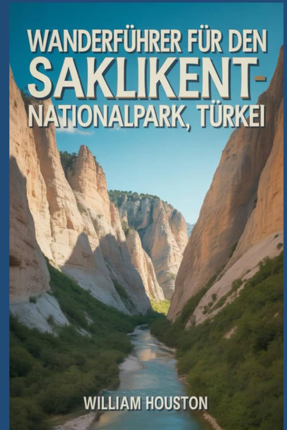 Wanderführer für den Saklikent-Nationalpark, Türkei: Ein Wanderführer zur Selbstfindung. (Meine Wanderabenteuer)
