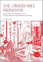 The Observable Mundane: Vernacular Chinese and the Emergence of a Literary Discourse on Popular Narrative in Edo Japan 895211177X Book Cover