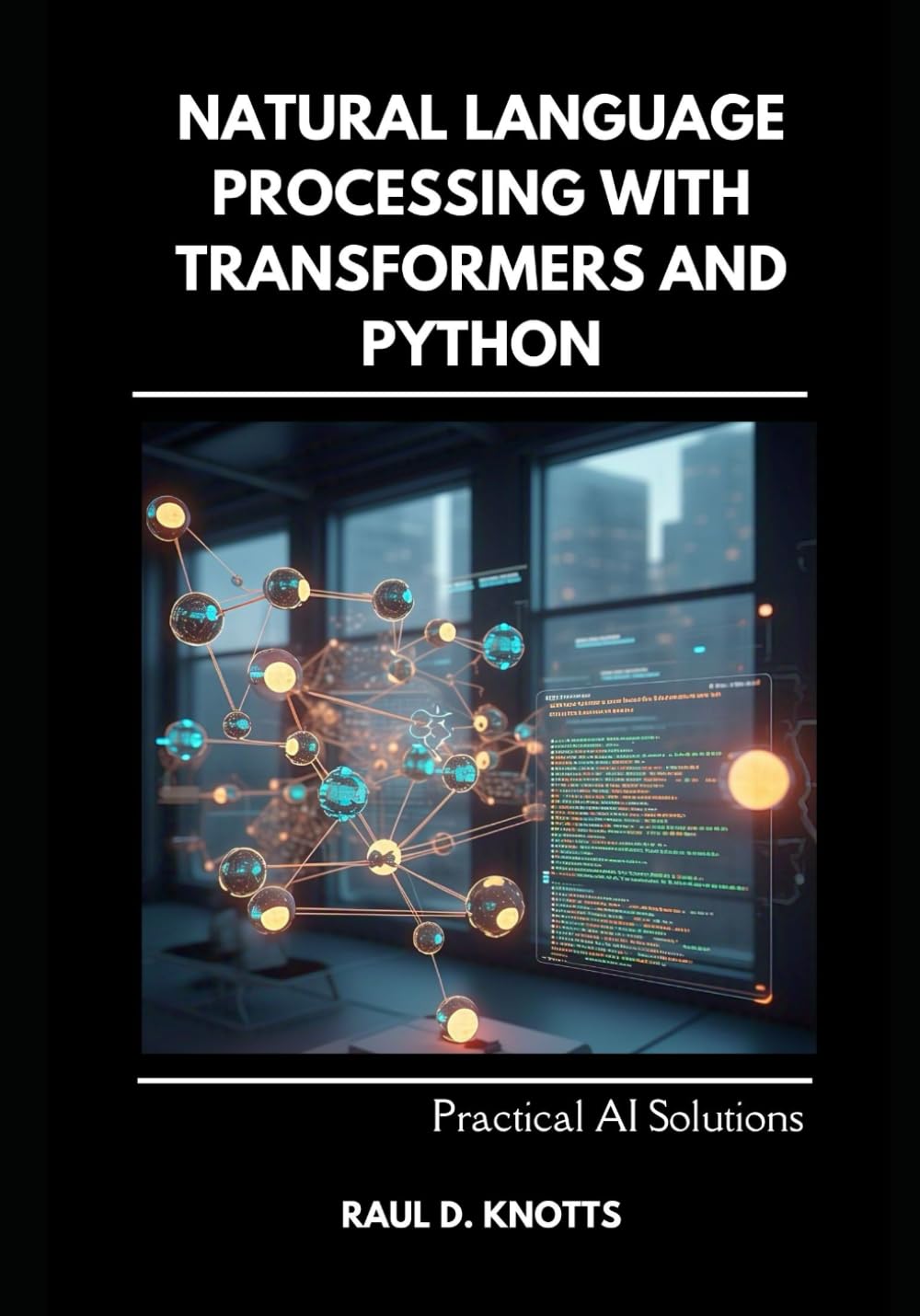 Natural Language Processing with Transformers and Python: Practical AI Solutions