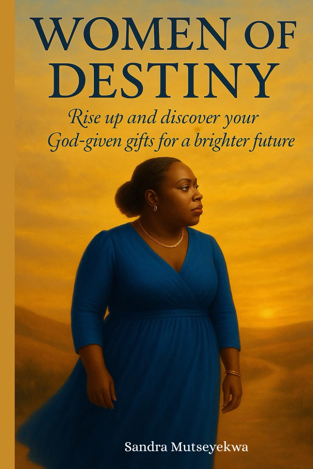 Woman of Destiny: Rise up and Discover your God-Given Gifts For a Brighter Future.