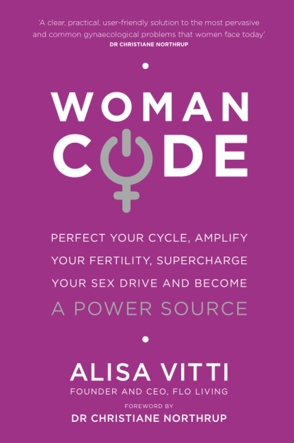 Womancode: Perfect Your Cycle, Amplify Your Fertility, Supercharge Your Sex Drive and Become a Power Source
