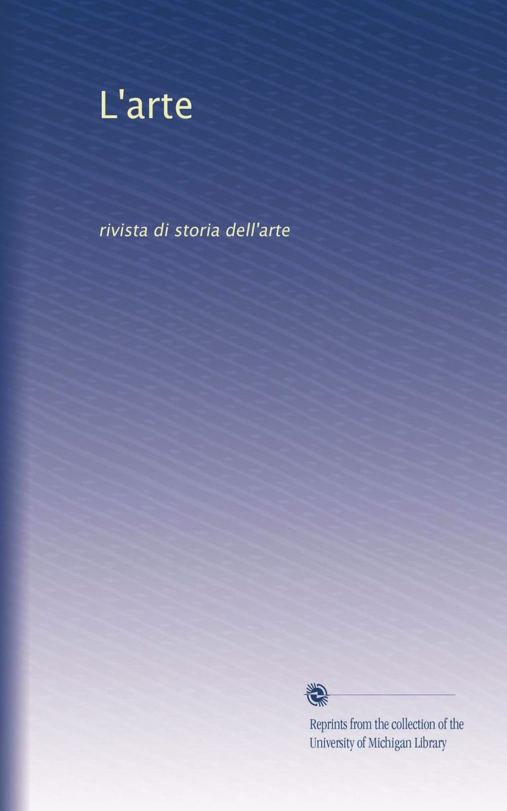 L'arte: rivista di storia dell'arte: Volume 5