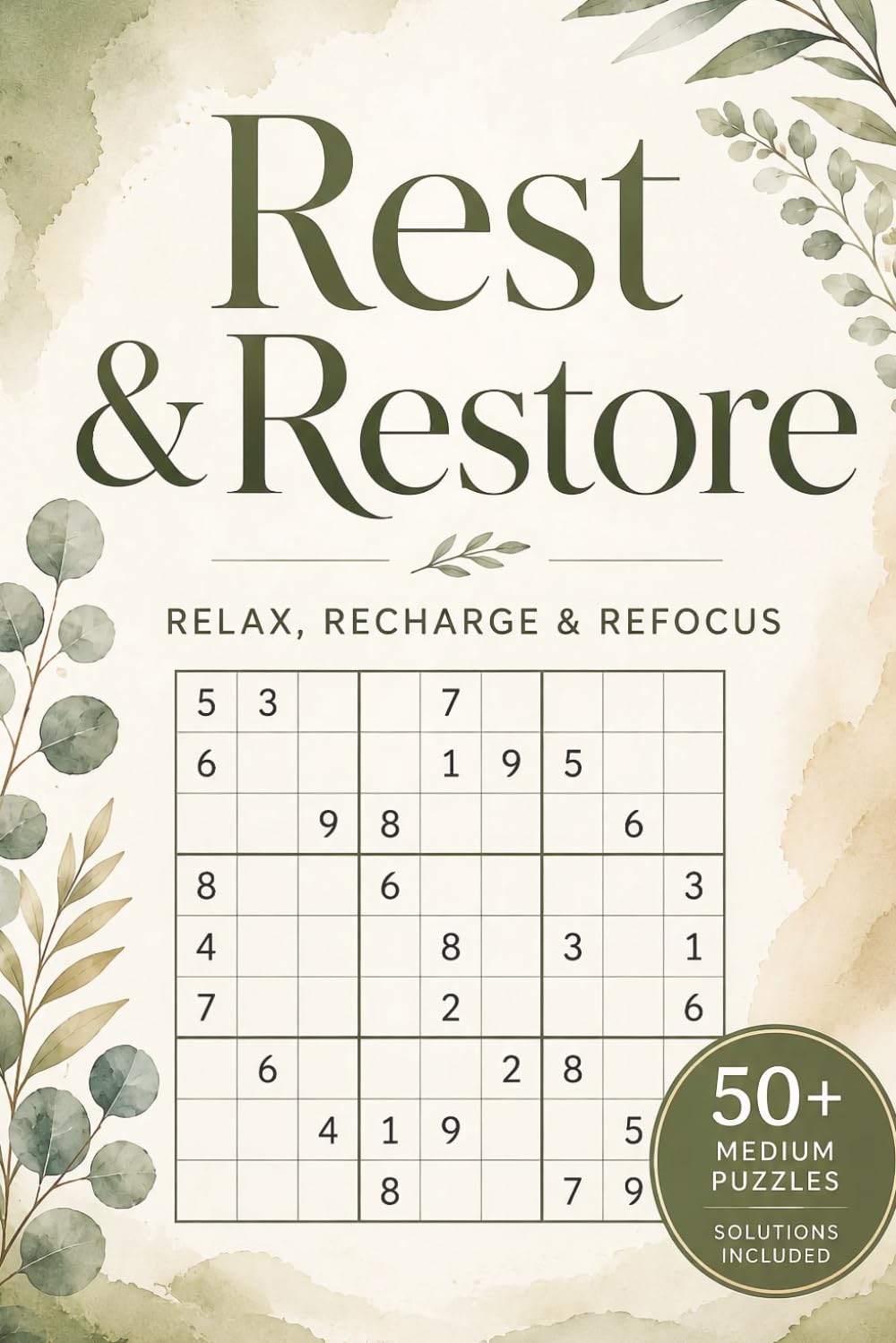 Rest & Restore Sudoku Puzzle Book: 50+ Relaxing Sudoku Puzzles to Help You Unwind, Recharge Your Mind, and Find Everyday Calm with Solutions Included