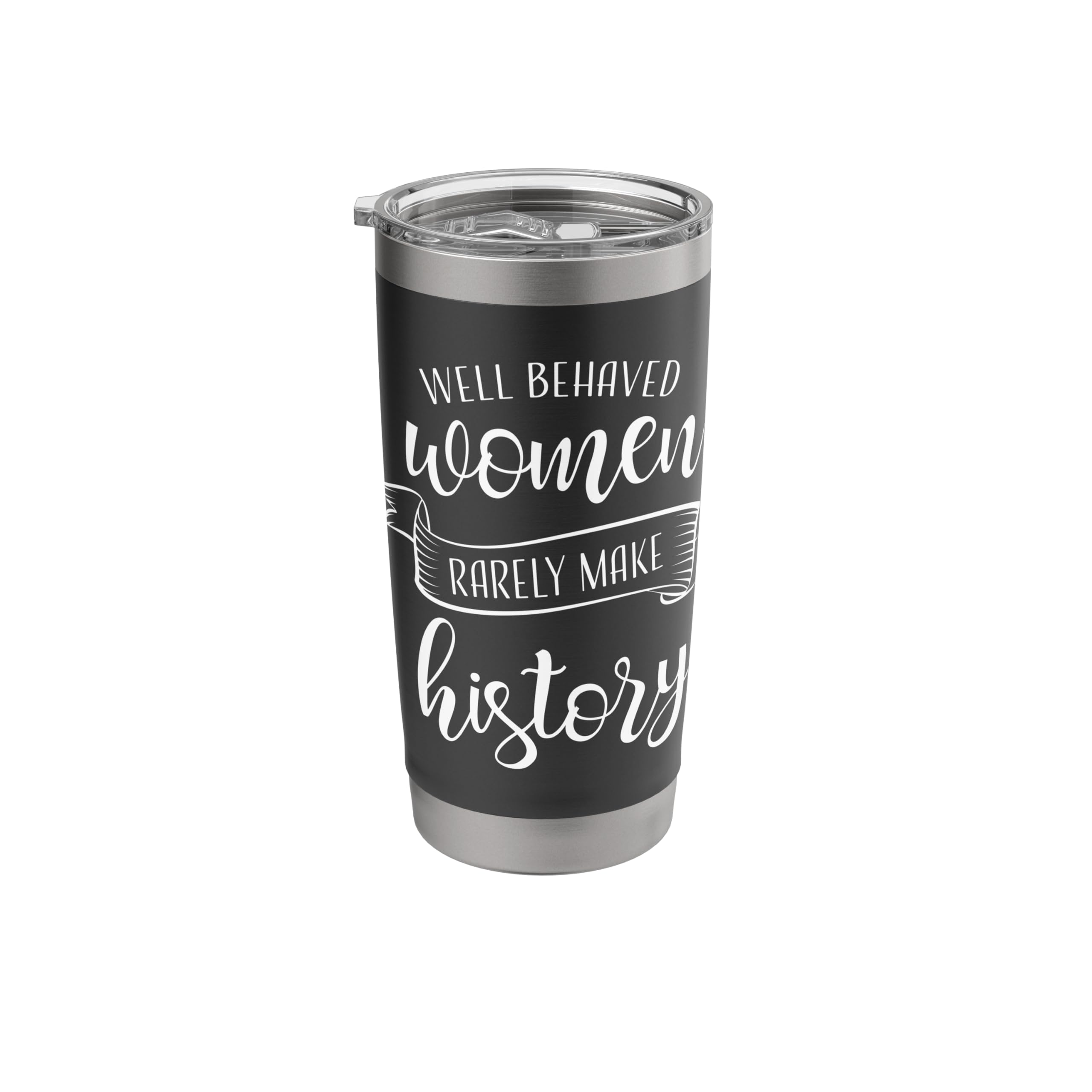 Well Behaved Women Rarely Make History Womens History Month Stainless Steel Insulated Tumbler