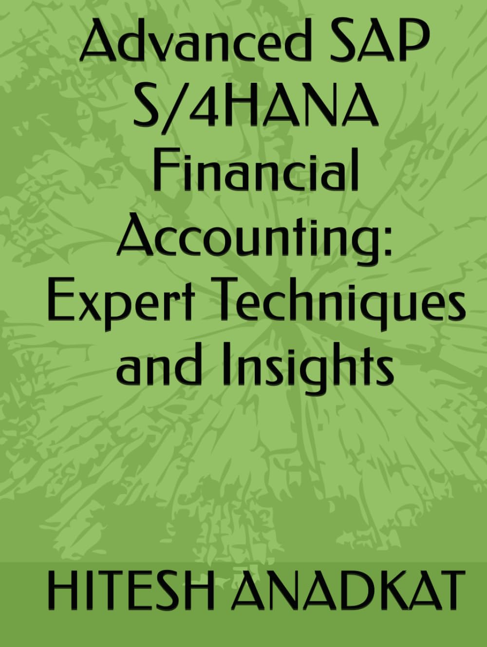 Advanced SAP S/4HANA Financial Accounting: Expert Techniques and Insights