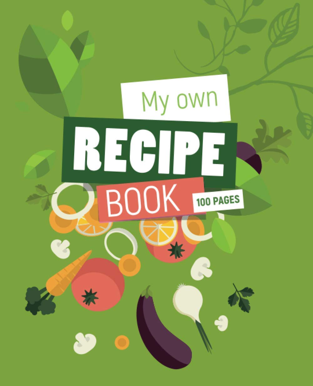 My Own Recipe Book: 100 pages to fill with your delicious notes