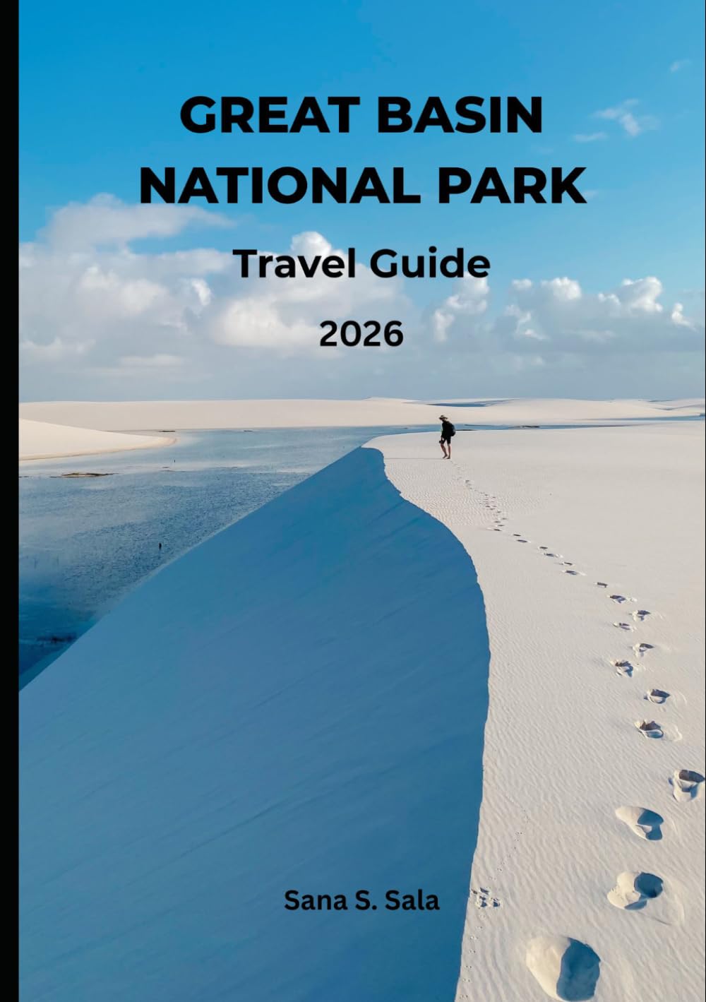 GREAT BASIN NATIONAL PARK TRAVEL GUIDE 2026: 2026 Edition: Complete Guide to Hiking, Lehman Caves, Wheeler Peak, Ancient Bristlecone Pines, Stargazing, Camping & Scenic Drives in Nevada's Hidden Gem