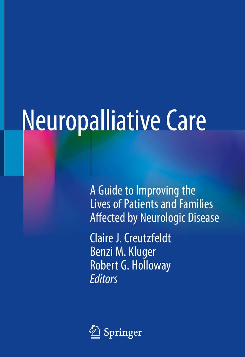 Neuropalliative Care: A Guide to Improving the Lives of Patients and Families Affected by Neurologic Disease      1st ed. 2019 Edition
