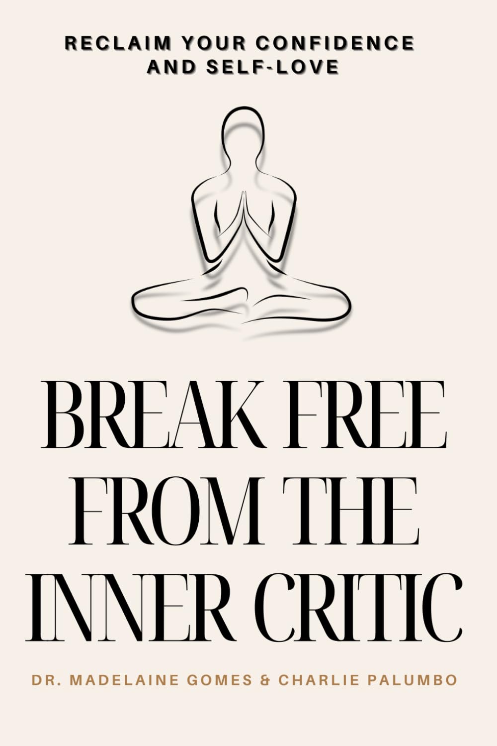 Break Free From the Inner Critic: Reclaim Your Confidence and Self-Love