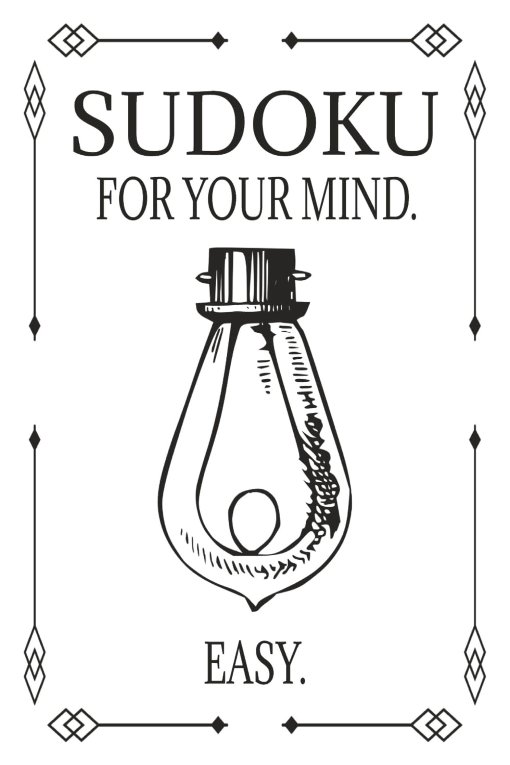 Sudoku For The Mind | Easy: Sudoku puzzles for the mind | Easy | | Help Strengthen, Focus and Relax the Mind | 6x9 inches, 110 Pages | 50+ Puzzles | Solutions Included