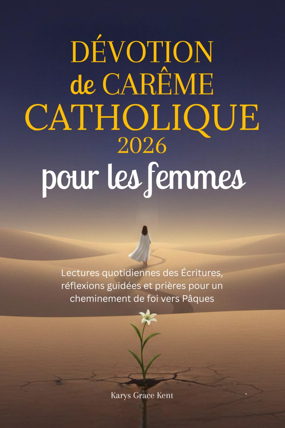 Dévotion de Carême catholique 2026 pour les femmes: Lectures quotidiennes des Écritures, réflexions guidées et prières pour un cheminement de foi vers Pâques