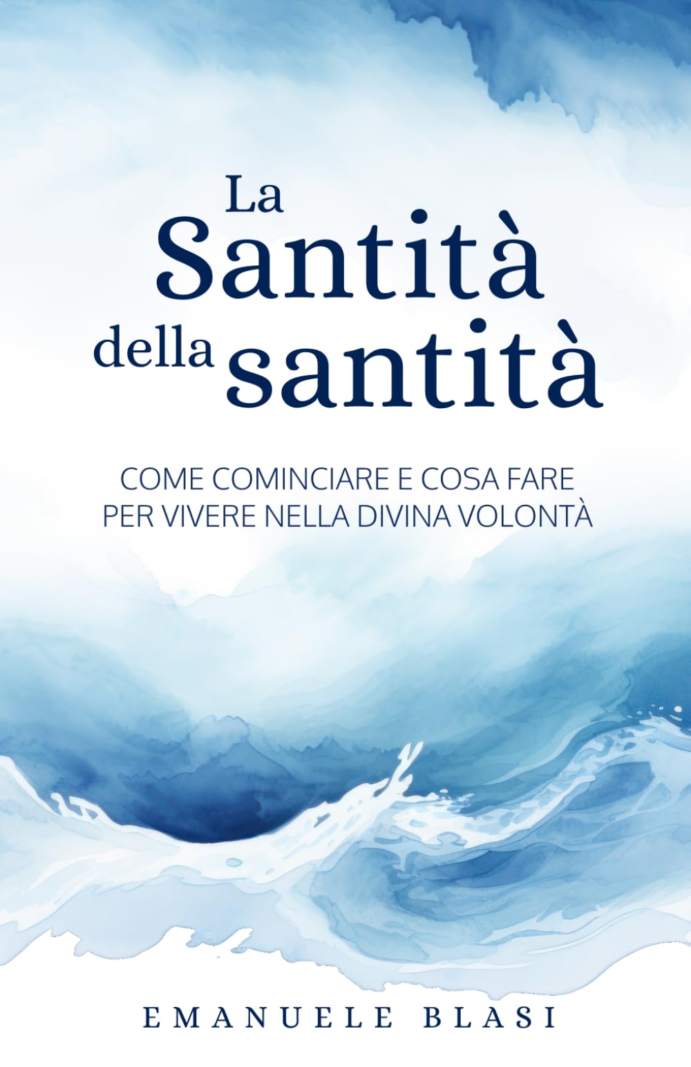 La Santità della santità: Come cominciare e cosa fare per vivere nella Divina Volontà