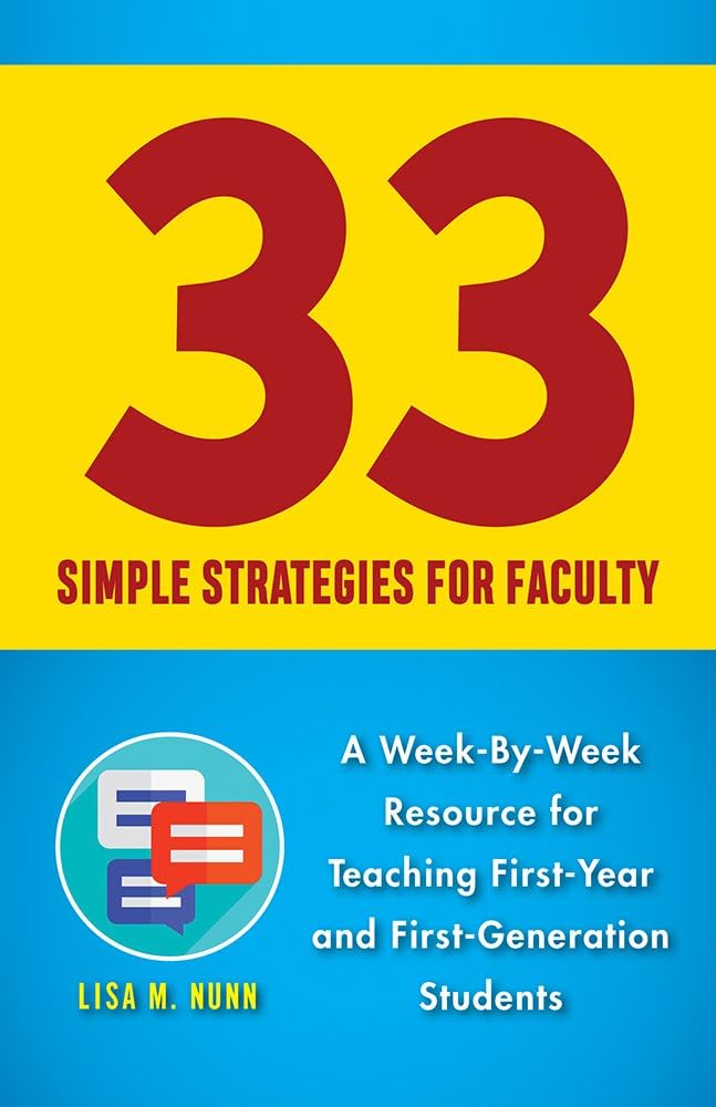 33 Simple Strategies for Faculty: A Week-by-Week Resource for Teaching First-Year and First-Generation Students