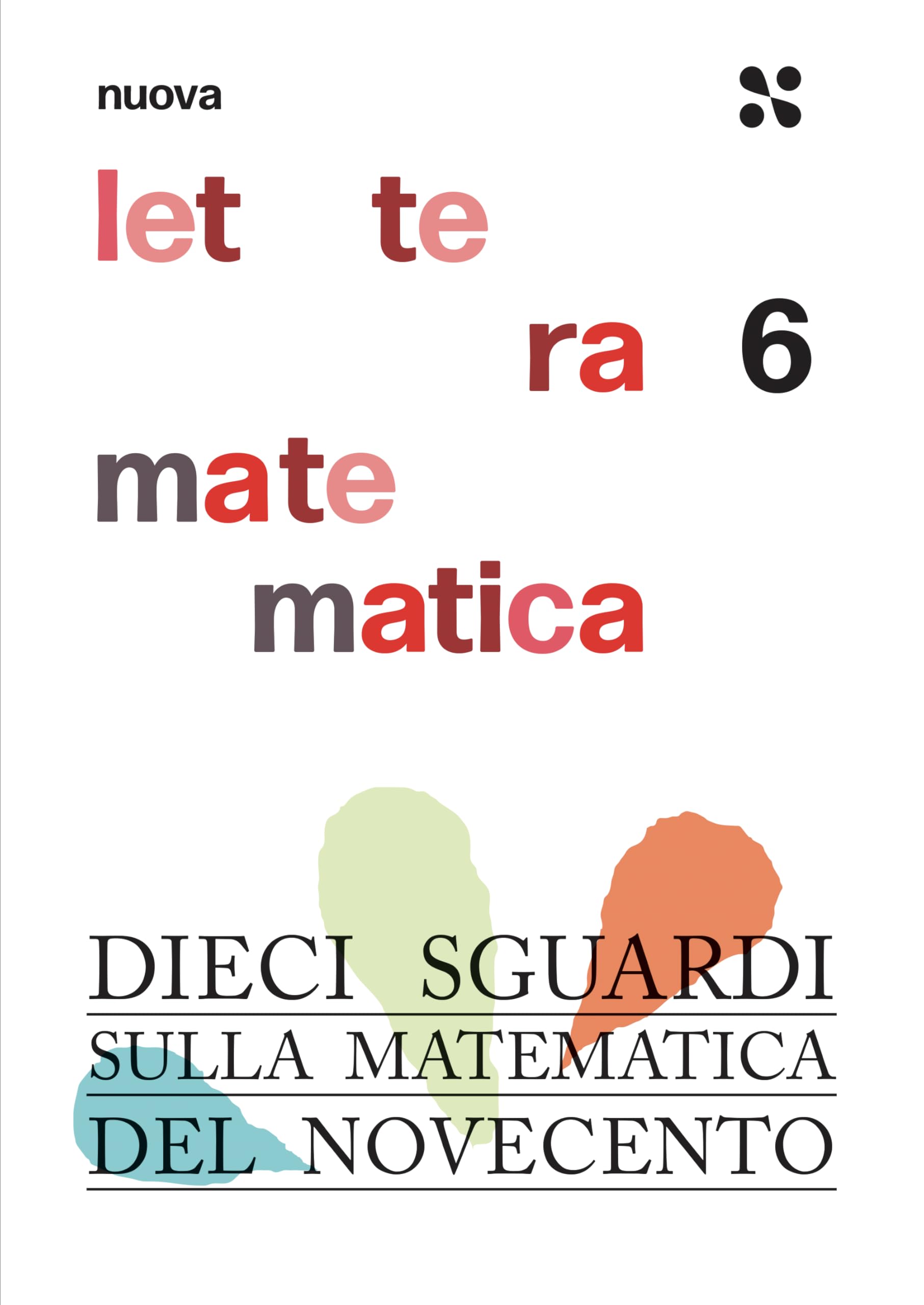 Nuova Lettera Matematica. Dieci Sguardi Sulla Matematica Del Novecento (Vol. 6) - 4