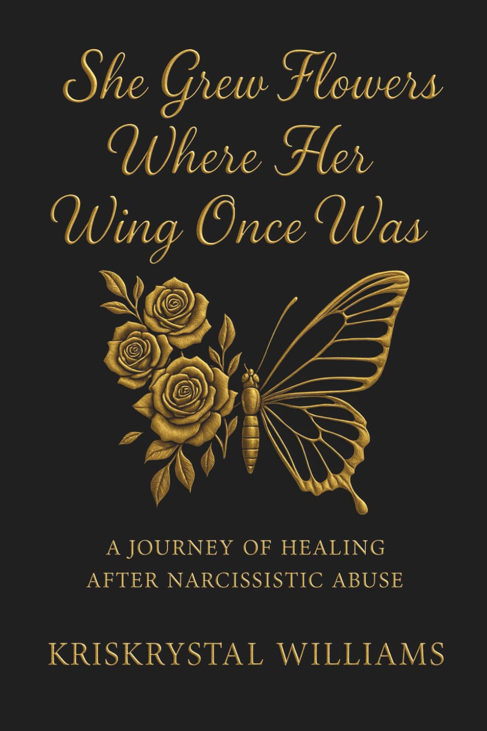 She Grew Flowers Where Her Wing Once Was: A Journey Of Healing After Narcissistic Abuse