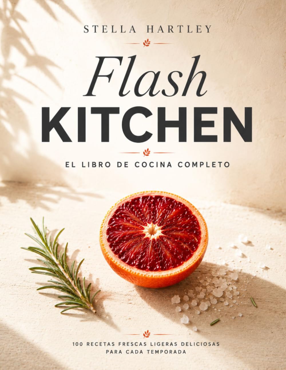 Flash Kitchen El libro de cocina completo: 100 recetas frescas ligeras deliciosas para cada temporada