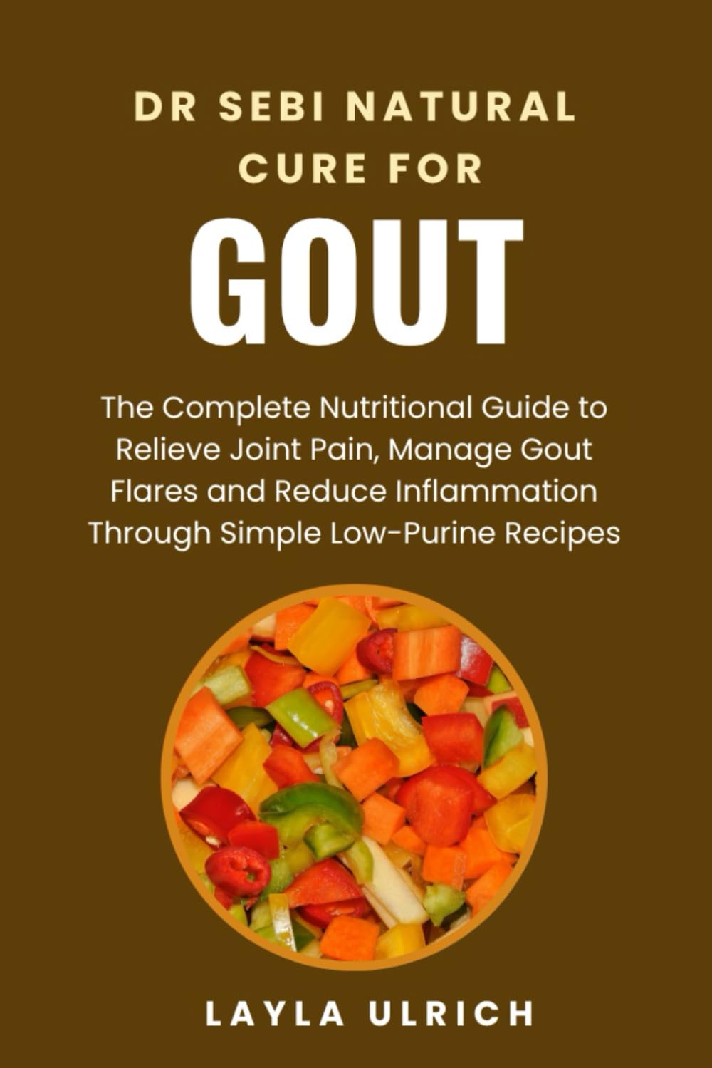 DR SEBI NATURAL CURE FOR GOUT: The Complete Nutritional Guide to Relieve Joint Pain, Manage Gout Flares and Reduce Inflammation through Simple Low-Purine