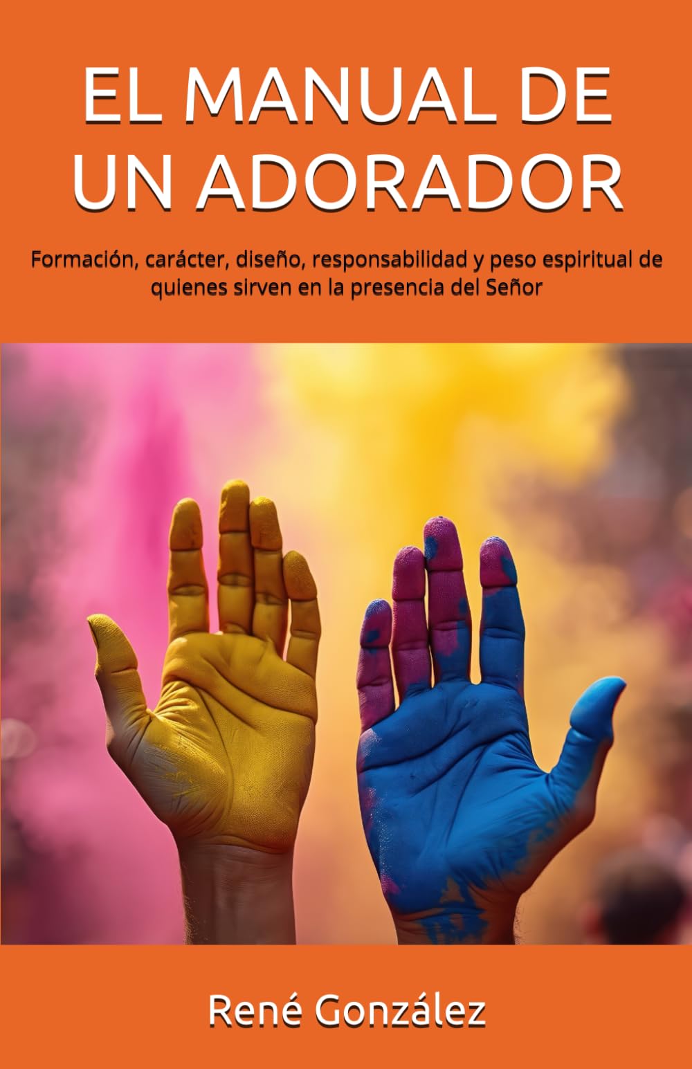 EL MANUAL DE UN ADORADOR: Formación, carácter, diseño, responsabilidad y peso espiritual de quienes sirven en la presencia del Señor (Escuela del Espíritu)