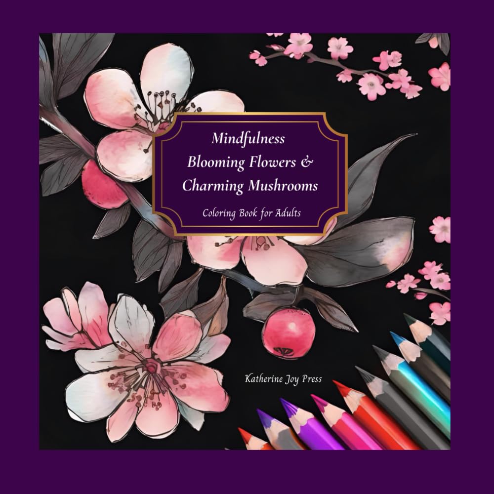 Mindfulness: Blooming Flowers & Charming Mushrooms: Coloring Book for Adults