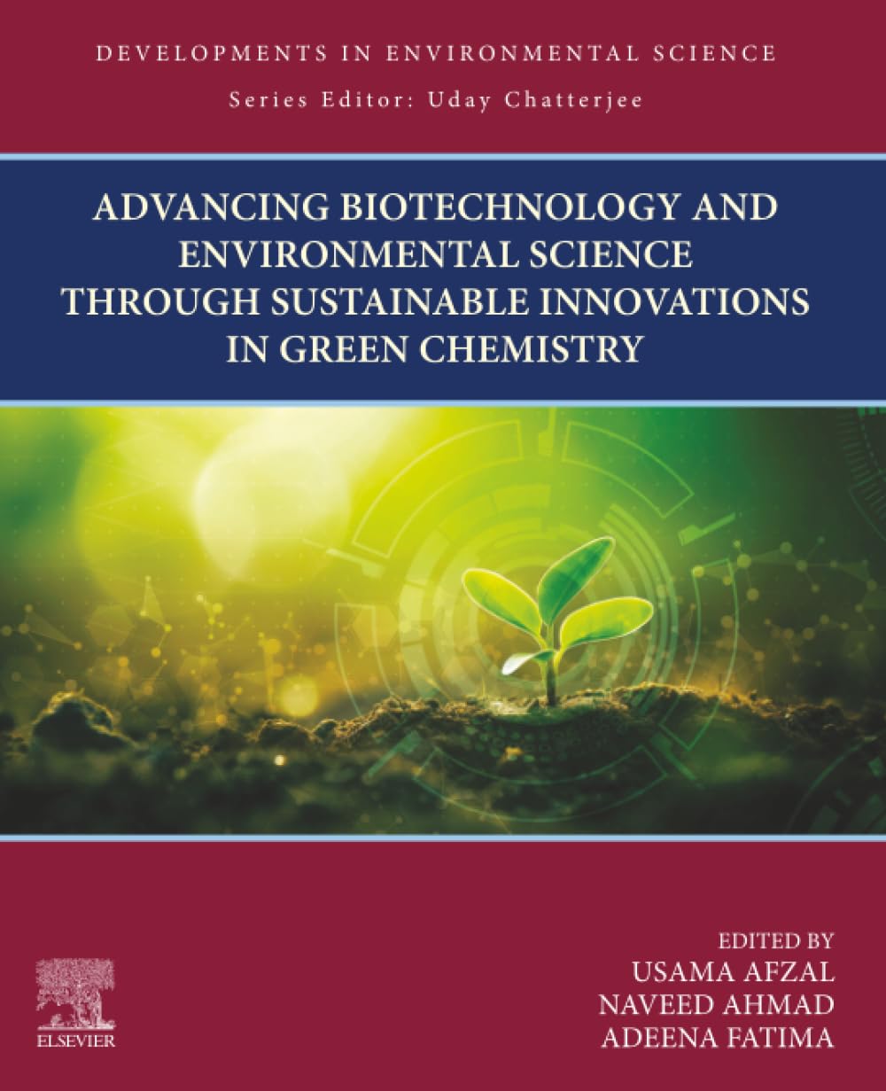 Advancing Biotechnology and Environmental Science Through Sustainable Innovations in Green Chemistry: Volume 20 (Developments in Environmental Science, Volume 20)