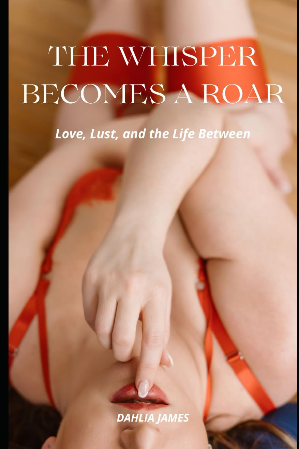 The Whisper Becomes a Roar: Love, Lust, and the Life Between