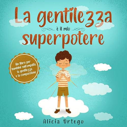 La gentilezza è il mio Superpotere: Un libro per bambini sull’empatia, la gentilezza e la compassione