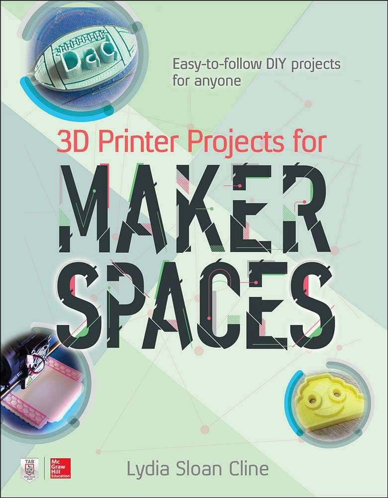 3D Printer Projects for Makerspaces 1st Edition