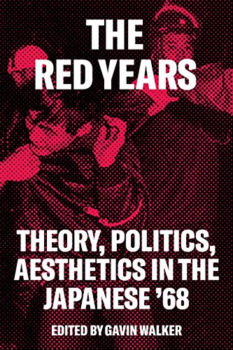 The Red Years: Theory, Politics, And Aesthetics In The Japanese '68 #TOP13