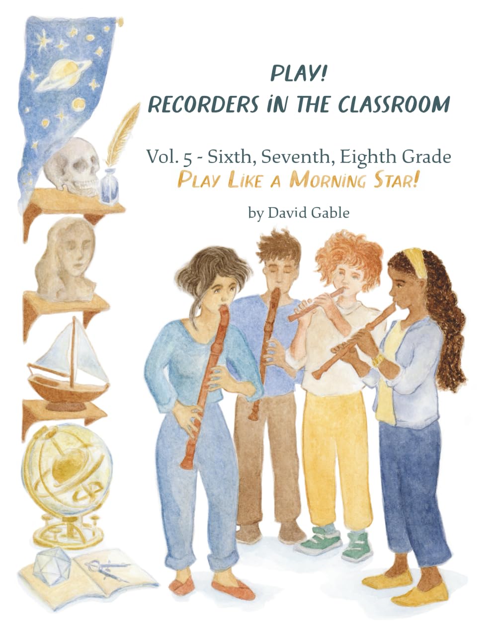 Play! Recorders in the Classroom! Play Like a Morning Star! Volume V: Sixth, Seventh, and Eighth Grade