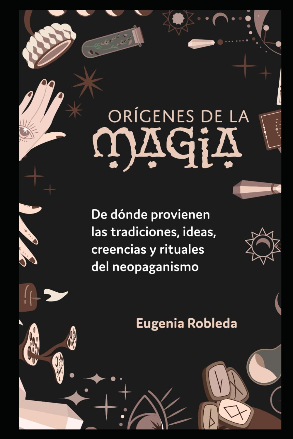 Orígenes de la Magia: De dónde provienen las tradiciones, ideas, creencias y rituales del neopaganismo