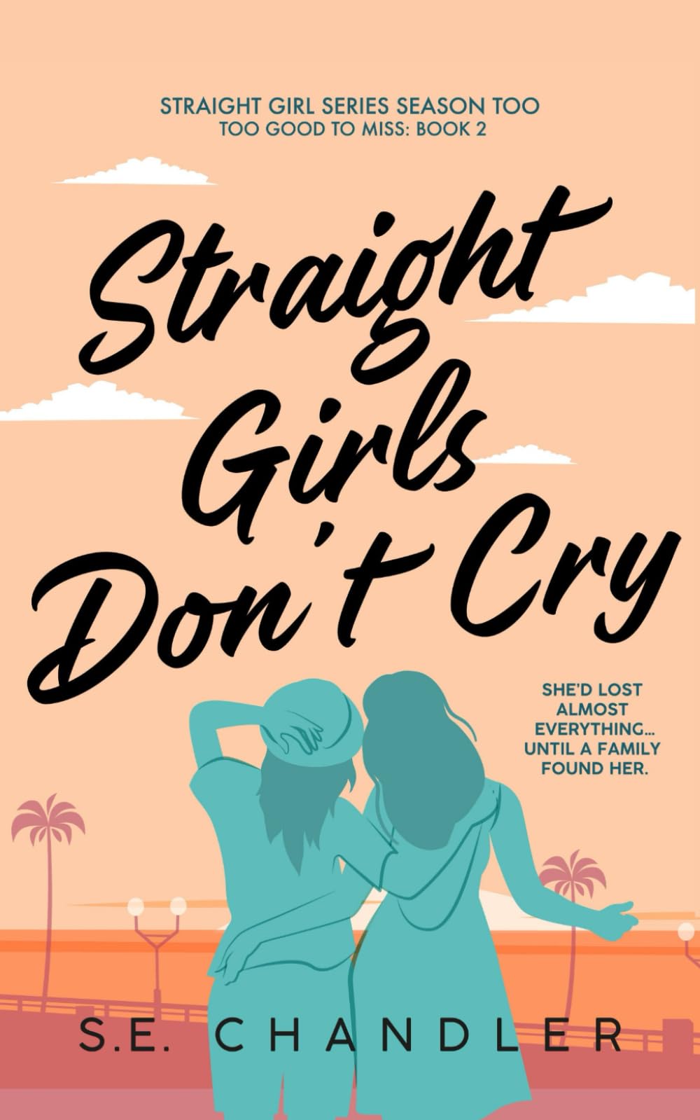 Straight Girls Don't Cry: An age-gap nanny, toaster-oven/first-time lesbian, neurodivergent character, happily-ever-after rom-com romance novel (Straight Girls Series Season Too (Too Good to Miss))