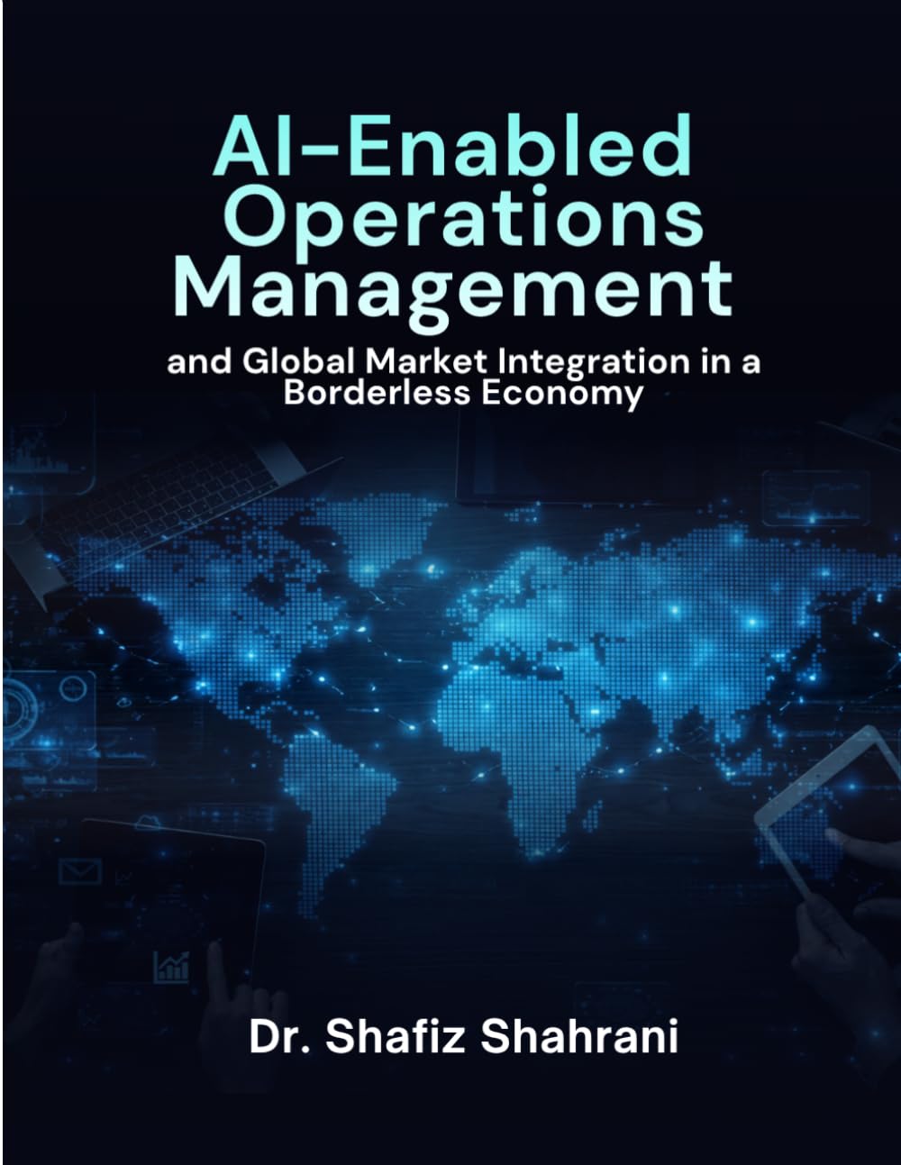AI-ENABLED OPERATIONS MANAGEMENT and GLOBAL MARKET INTEGRATION in a BORDERLESS ECONOMY