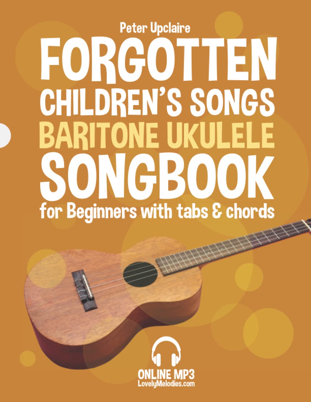 Forgotten Children’s Songs - Baritone Ukulele Songbook for Beginners with Tabs and Chords