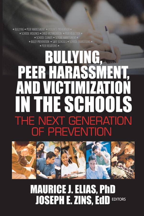 Bullying, Peer Harassment, and Victimization in the Schools: The Next Generation of Prevention