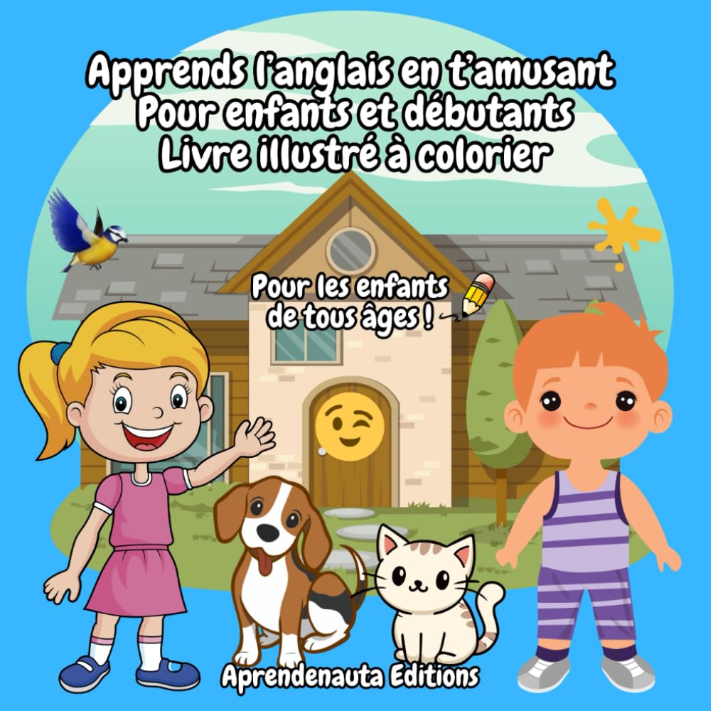 Apprends l’anglais en t’amusant Pour enfants et débutants Livre illustré à colorier: Pour les enfants de tous âges !