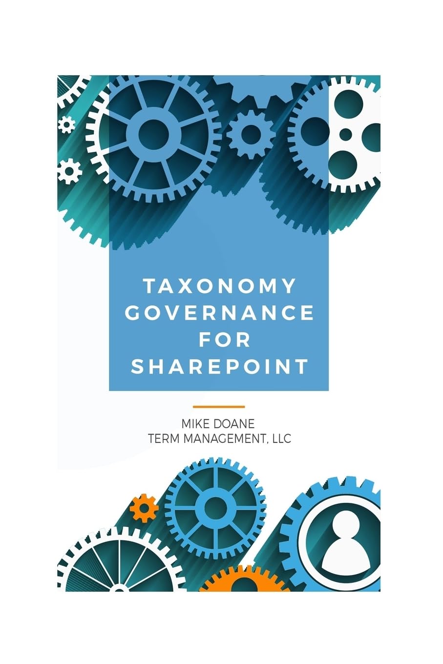 Taxonomy Governance for SharePoint: Practical Advice for Building and Maintaining Your SharePoint Taxonomy