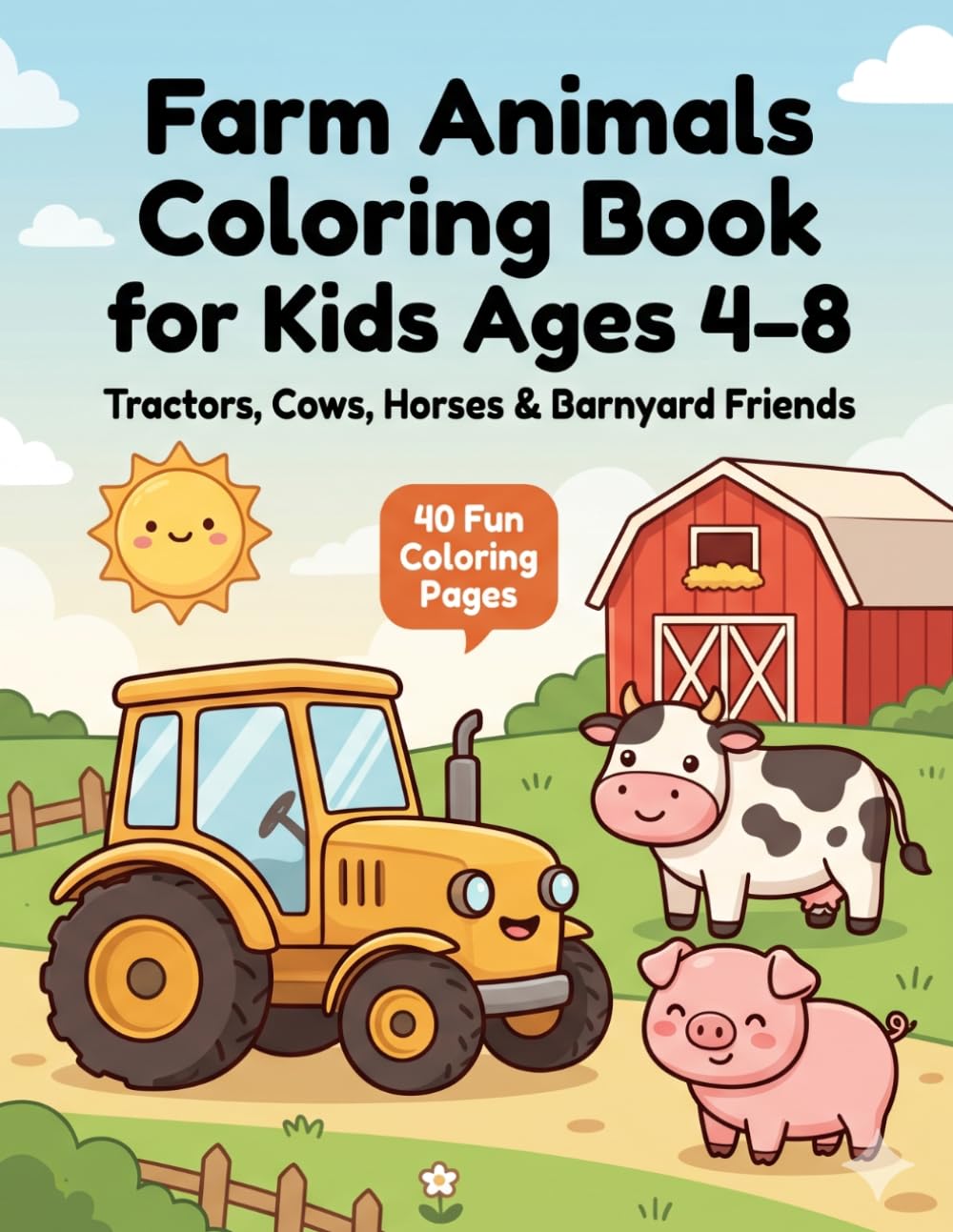 Farm Animals Coloring Book for Kids Ages 4–8: Tractors, Cows, Horses and Barnyard Friends